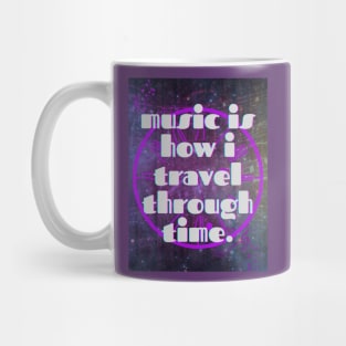 Music Is How I Travel Through Time Mug